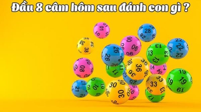 Đầu 8 câm hôm sau đánh con gì, đuôi ( đít ) 8 câm chơi số nào