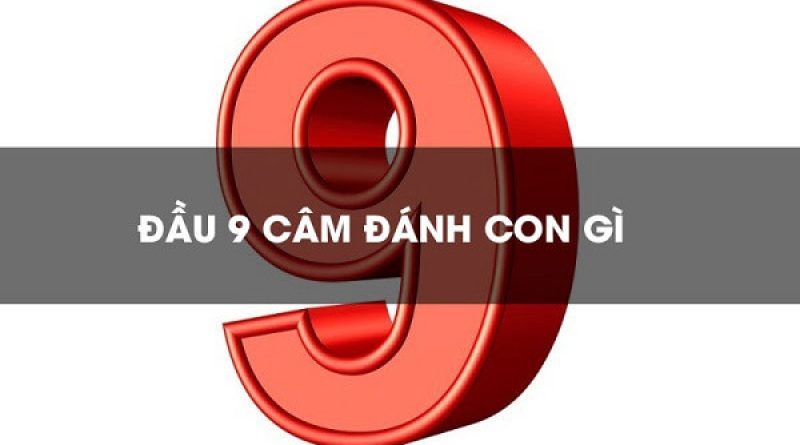 Đầu 9 câm đánh con gì để trúng lớn? Cách đánh đầu đuôi chuẩn